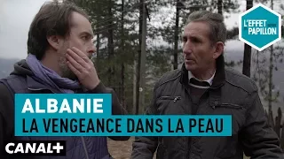 Albanie : La vengeance dans la peau - L’Effet Papillon