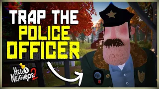 How To Completely Trap The Police Officer In Hello Neighbor 2 | Get rid of The Officer Glitch