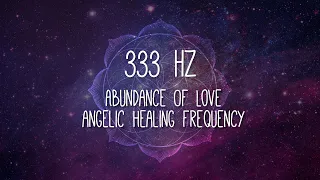 ☆ 333 Hz ☆ Angelic Healing Frequency. Abundance of love