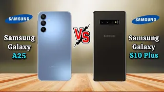 Samsung Galaxy A25 vs Samsung S10 Plus. Samsung S10 Plus vs Samsung A25 ,Samsung A25 vs S10 Plus