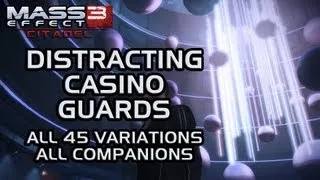 Mass Effect 3 Citadel DLC: Distracting Casino guards (all 45 variations, all companions)