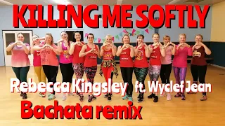 KILLING ME SOFTLY - Bachata remix - Rebecca Kingsley Ft. Wyclef Jean / Zumba Renka