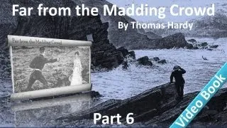 Part 6 - Far from the Madding Crowd Audiobook by Thomas Hardy (Chs 51-57)