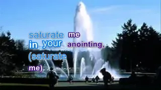 Saturate me with your annointing