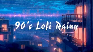 90's Lofi Rainy🌧️ Lofi Hip Hop Mix Rain Sounds to [Chill/Study/Work].