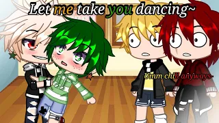 Let Me Take You Dancing~ [] Bkdk 🧡💚 [] meme [] A lil different [] Bnha [] Gachaclub