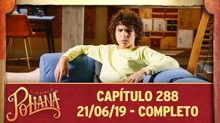 As Aventuras de Poliana | Capítulo 288 - 21/06/19, completo