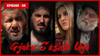 Gjaku S'është Ujë - Episodi 30 | Cilin tradhtar e vrau ndërgjegjja dhe plumbi?