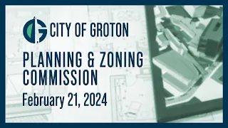 City of Groton Planning and Zoning Commission - 2/21/24
