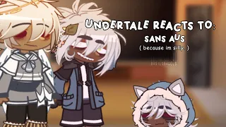UNDERTALE Reacts to SANS AUS ☆ Repost/Remake ;; “NOTHING’S WORKING OUT” 1/2