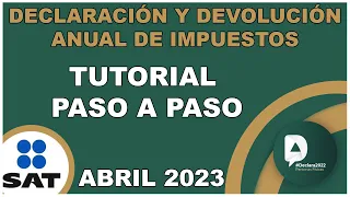 TUTORIAL 2023 | DECLARACIÓN ANUAL 2022 PERSONAS FISICAS PASO A PASO | DEVOLUCIÓN ISR SAT