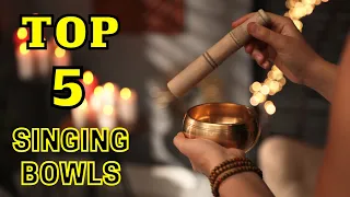 Top 5 Singing Bowls || Unlock Natural Healing Powers of Singing Bowls and Sound Baths