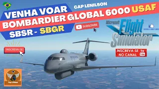 BOMBARDIER GLOBAL 6000 USAF |SÃO JOSÉ DO RIO PRETO - GUARULHOS | SBSR - SBGR | IFR  MSFS2020