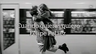 Felipe Peláez - Cuando quieras quiero Letra