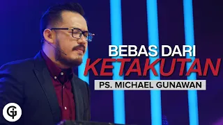 Bebas Dari Ketakutan | Kotbah bagi yang sedang Ketakutan | Ps. Michael Gunawan (GSJS)