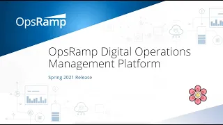 The OpsRamp Spring 2021 Release Webinar