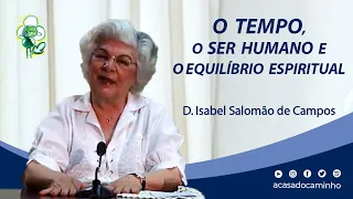 O TEMPO, O SER HUMANO E O EQUILÍBRIO ESPIRITUAL -- com a médium Isabel Salomão de Campos