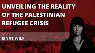 Unraveling the Palestinian Refugee Dilemma & UNRWA