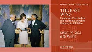 The East Wing: Expanding First Ladies’ Impact from Jacqueline Kennedy to Jill Biden