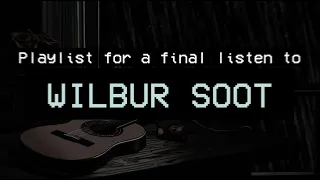 (SUPPORT SHELBY) Playlist for a final listen to Wilbur Soot.