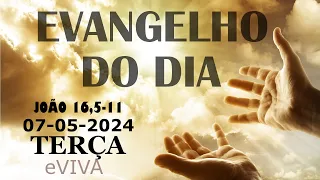 EVANGELHO DO DIA 07/05/2024 Jo 16,5-11 - LITURGIA DIÁRIA - HOMILIA DIÁRIA DE HOJE E ORAÇÃO eVIVA