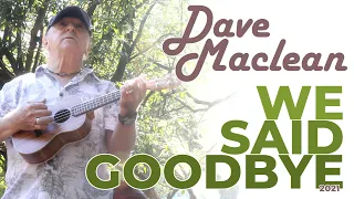 Dave Maclean - WE SAID GOODBYE (v. 2021)