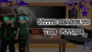 Httyd reacts to the future | @catcgaming2011 | #httyd