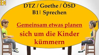 B1 / Goethe / ÖSD / DTZ | Sprechen 3 | planen | sich um die Kinder der Freunde kümmern