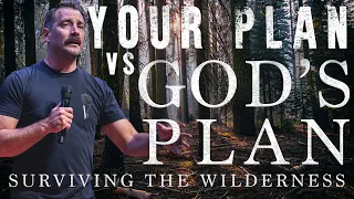 YOUR PLAN vs. GOD’S PLAN | Surviving The Wilderness