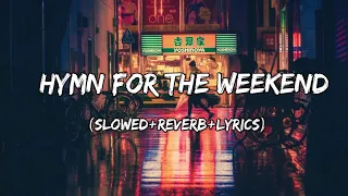 Hymn for the Weekend - Coldplay Song ( Slowed+Reverb+Lyrics )