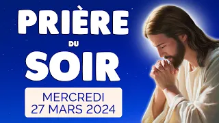 🙏 PRIERE du SOIR et NUIT Mercredi Saint 27 Mars 2024 Prières et Psaume pour Bien Dormir