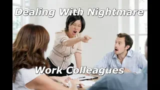 Dealing With Nightmare Work Colleagues...