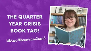 THE QUARTER YEAR BOOK CRISIS TAG! - What Victoria Read - Booktube