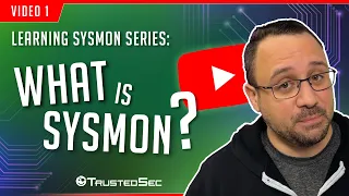 Learning Sysmon - What is Sysmon? (Video 1)