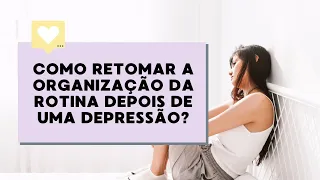 Como organizar a rotina depois de uma depressão?