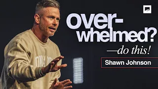 What to Do When You're Overwhelmed | Pastor Shawn Johnson Sermon | Red Rocks Church