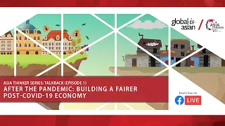 [Asia Thinker Series] Talkback Ep 1 - After the Pandemic: Building a Fairer Post-COVID-19 Economy