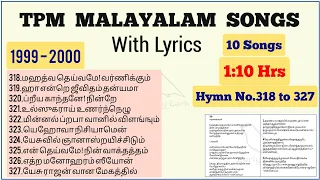 TPM MALAYALAM SONGS|மலையாளம்|Song No.318 to 327|1:15 Hrs|Lyrics|Convention Songs 1999 to 2000