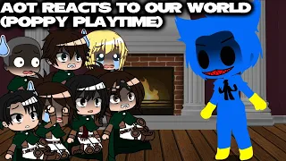 AOT REACTS TO OUR WORLD (Poppy Playtime) gachaclub