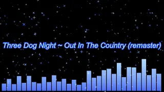 Three Dog Night ~ Out In The Country (remaster)