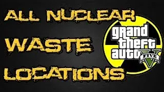All Nuclear Waste in GTA V