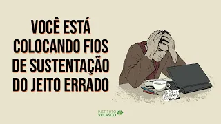 Será que os fios de sustentação estão sendo colocados do jeito certo?