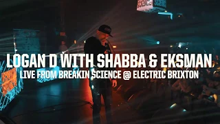 LOGAN D WITH EKSMAN & SHABBA - LIVE FROM BREAKIN SCIENCE @ ELECTRIC BRIXTON - 23/02/19