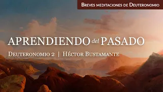 Aprendiendo del pasado (Deuteronomio 2) - Héctor Bustamante