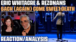 "Bach (Again) Come Sweet Death" by Eric Whitacre & Rezonans, Reaction/Analysis by Musician/Producer