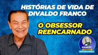 HISTÓRIAS DA VIDA DE DIVALDO FRANCO - O OBSESSOR REENCARNADO #01