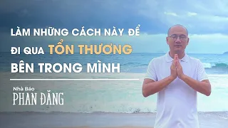 Làm những cách này để đi qua TỔN THƯƠNG bên trong mình!