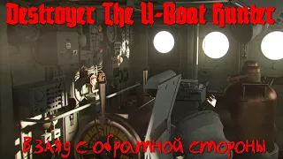 ⚓Destroyer The U-Boat Hunter⚓Взгляд с обратной стороны⚓