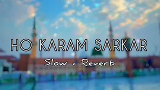 Ho Karam Sarkar Ab Tu || Ghulaam Mustafa Qadri || Slow and Reverb Naat