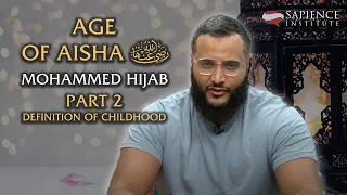 Age of Aisha (RA) - Part 2: Definition of Childhood | Mohammed Hijab